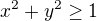 $x^2+y^2\ge 1$
