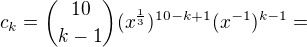 $c_{k}={10 \choose k-1}(x^{\frac{1}{3}})^{10-k+1}(x^{-1})^{k-1}=$