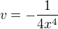 $v = -\frac{1}{4x^4}$