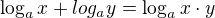 $\log_{a}{x}+log_{a}{y}=\log_{a}{{x}\cdot{y}}$