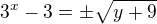 $3^x-3=\pm\sqrt{y+9}$
