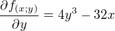 $\frac{\partial f_{(x;y)}}{\partial y}=4y^{3}-32x$