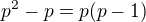 $p^2-p= p(p-1)$