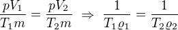 $\frac{pV_1}{T_1m}=\frac{pV_2}{T_2m}\ \Rightarrow \ \frac{1}{T_1\varrho _1}=\frac{1}{T_2\varrho _2} $