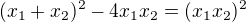 $(x_1+x_2)^2-4x_1x_2=(x_1x_2)^2$