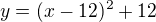 $y=(x-12)^2+12$