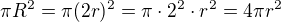 $\pi R^2 = \pi (2r)^2 = \pi \cdot 2^2\cdot r^2 = 4\pi r^2$