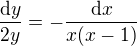 $\frac{\mathrm{d}y}{2y}=-\frac{\mathrm{d}x}{x(x-1)}$