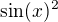 $\sin (x)^2$
