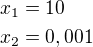 $x_1=10\nlx_2=0,001$