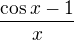 $\frac{ \cos x-1}x$