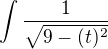 $\int\frac{1}{\sqrt{9-(t)^2}}$