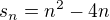 $s_n=n^2-4n$