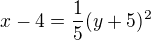 $x-4=\frac15(y+5)^2$