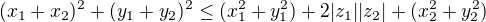 $(x_1+x_2)^2+(y_1+y_2)^2\leq (x_1^2+y_1^2)+2|z_1||z_2|+(x_2^2+y_2^2)$