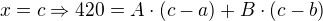 $x=c\Rightarrow 420=A\cdot (c-a) +B\cdot (c-b)$