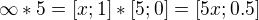 $\infty * 5 = [x;1] * [5;0] = [5x;0.5]$