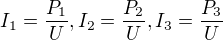 $I_{1}=\frac{P_{1}}{U}, I_{2}=\frac{P_{2}}{U}, I_{3}=\frac{P_{3}}{U}$