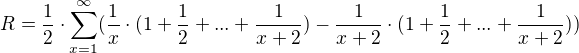 $R=\frac{1}{2}\cdot \sum_{x=1}^{\infty }(\frac{1}{x}\cdot (1+\frac{1}{2}+...+\frac{1}{x+2})-\frac{1}{x+2}\cdot (1+\frac{1}{2}+...+\frac{1}{x+2}))$