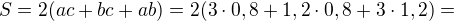 $S=2(ac+bc+ab)=2(3\cdot0,8+1,2\cdot0,8+3\cdot1,2)=$