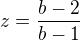 $z=\frac{b-2}{b-1}$