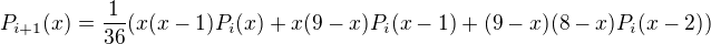 $P_{i+1}(x)=\frac{1}{36}(x(x-1)P_i(x)+x(9-x)P_i(x-1)+(9-x)(8-x)P_i(x-2))$
