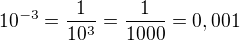 $10^{-3}=\frac{1}{10^3}=\frac {1}{1000}=0,001$