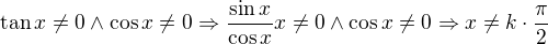 $\tan x\ne 0 \wedge \cos x\ne 0\Rightarrow \frac{\sin x}{\cos x} x\ne 0 \wedge \cos x\ne 0\Rightarrow x\ne k\cdot \frac{\pi}{2}$