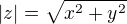 $|z|=\sqrt{x^{2}+y^{2}}$
