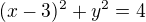 $(x-3)^{2}+y^{2}=4$