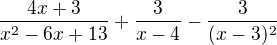 $\frac{4x+3}{x^{2}-6x+13}+\frac{3}{x-4}-\frac{3}{(x-3)^{2}}$
