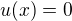$u(x)=0$
