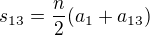 $s_{13}=\frac{n}{2}(a_1+a_{13})$