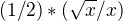 $(1/2) * (\sqrt{x}/x) $