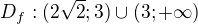 $D_f: (2\sqrt{2};3)\cup (3;+\infty)$