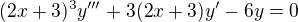 $(2x+3)^{3}y'''+3(2x+3)y'-6y=0$