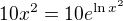 $10x^{2}=10e^{\ln x^{2}}$