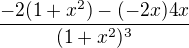 $\frac{-2(1+x^2)-(-2x)4x}{(1+x^2)^3}$