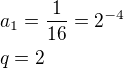 $a_1=\frac{1}{16}=2^{-4}\nlq=2$