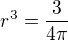 $r^3 = \frac{3}{4 \pi}$