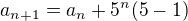$a_{n+1}=a_n+5^n(5-1)$