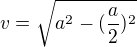 $v=\sqrt{a^{2}-(\frac{a}{2})^{2}}$