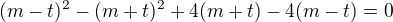 $(m-t)^2 - (m+t)^2 + 4(m+t) - 4(m-t) = 0 $