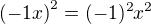 $ \left(-1x \right)^2 = (-1)^2 x^2 $