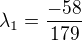 $\lambda_1=\frac{-58}{179}$