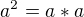 $a^2=a*a$