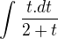 $\int_{}^{} \frac{t .dt}{2+t}$