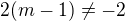 $ 2(m-1) \ne -2$