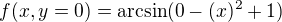 kopírovat do textarea $f(x,y=0)=\mathrm{arcsin}(0-(x)^2+1)$