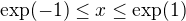 $\exp(-1)\le x\le \exp(1)$